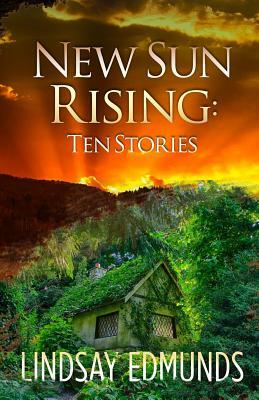 New Sun Rising: Ten Stories by Lindsay Edmunds