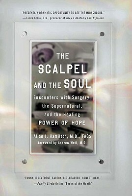 The Scalpel and the Soul: Encounters with Surgery, the Supernatural, and the Healing Power of Hope by Allan J. Hamilton