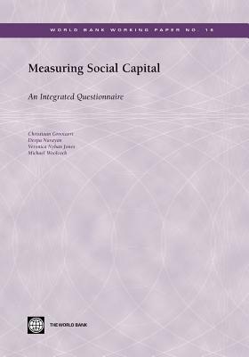 Measuring Social Capital: An Integrated Questionnaire by Veronica Nyhan Jones, Christiaan Grootaert, Deepa Narayan