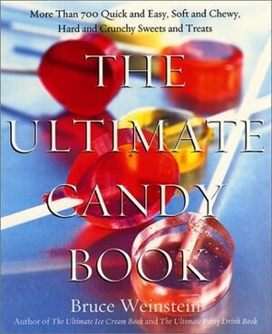 The Ultimate Candy Book: More than 700 Quick and Easy, Soft and Chewy, Hard and Crunchy Sweets and Treats by Bruce Weinstein