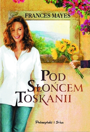 Pod słońcem Toskanii by Frances Mayes