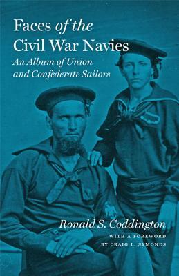 Faces of the Civil War Navies: An Album of Union and Confederate Sailors by Ronald S. Coddington