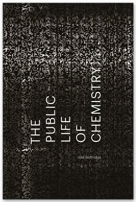 The Public Life of Chemistry by Joel Bettridge
