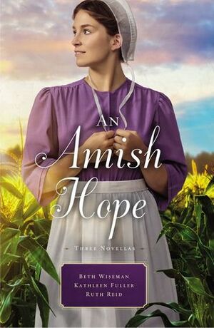An Amish Hope: A Choice to Forgive, Always His Providence, A Gift for Anne Marie by Kathleen Fuller, Beth Wiseman, Ruth Reid