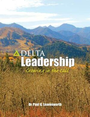 Delta Leadership: Growing in the Call by Paul G. Leavenworth