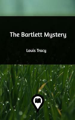 The Bartlett Mystery by Louis Tracy