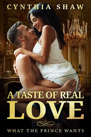 A Taste Of Real Love by Cynthia Shaw, Cynthia Shaw