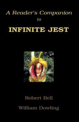 A Reader's Companion to Infinite Jest by Robert Bell, William Dowling