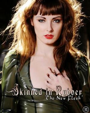 Skinned in Rubber: The New Flesh by Portia Victoria, Michael Enoches