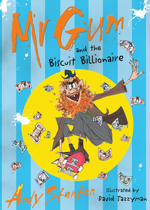 Mr Gum and the Biscuit Billionaire by Andy Stanton