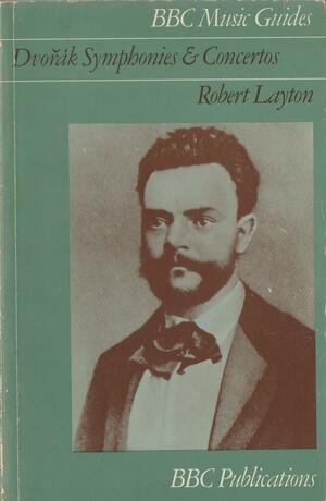 Dvořák Symphonies And Concertos by Robert Layton