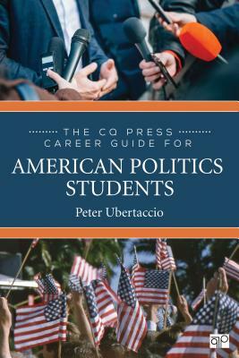 The CQ Press Career Guide for American Politics Students by Peter N. Ubertaccio