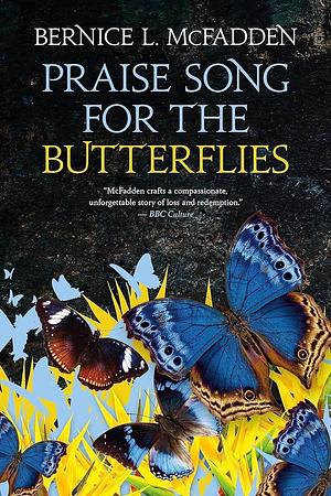 Praise Song For The Butterflies by Bernice L. McFadden, Bernice L. McFadden