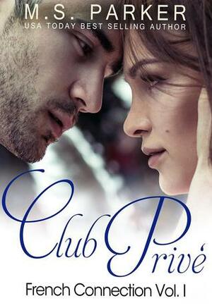 Club Privé: French Connection Vol. I by M.S. Parker