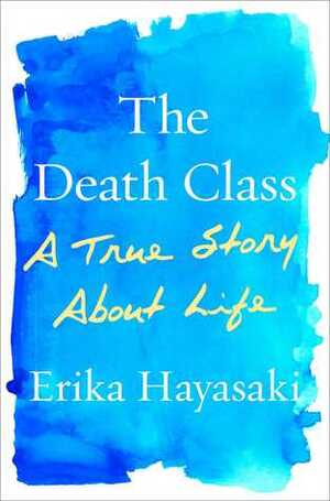 The Death Class: A True Story About Life by Erika Hayasaki