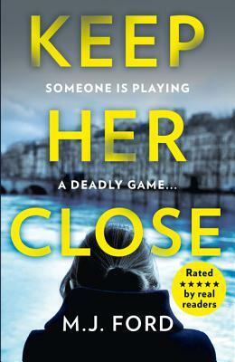 Keep Her Close by M. J. Ford