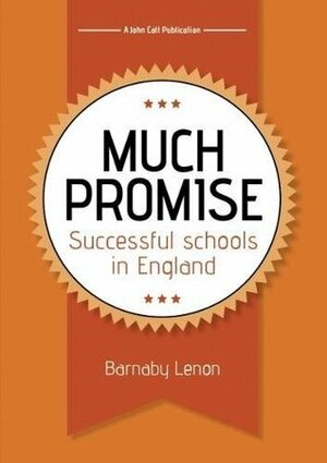 Much Promise: Successful Schools in England by Barnaby Lenon