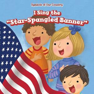 I Sing the "Star-Spangled Banner" by Caitie McAneney
