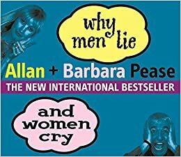 Why Men Lie & Women Cry: How to get what you want from life by asking by Barbara Pease, Allan Pease