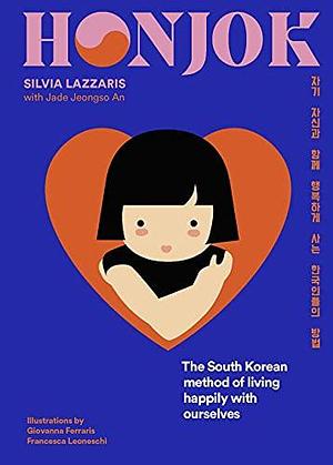 Honjok: the South Korean method of happily living alone by Jade Jeongso An, Silvia Lazzaris, James Schwarten