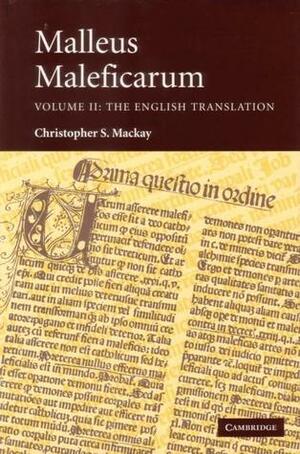 Malleus Maleficarum Volume II: The English Translation by Christopher S. Mackay, Heinrich Kramer