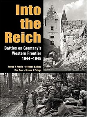 Into the Reich: Battles on Germany's Western Frontier 1944–1945 by Stephen Badsey