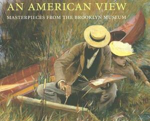 An American View: Masterpieces from the Brooklyn Museum by Teresa A. Carbone