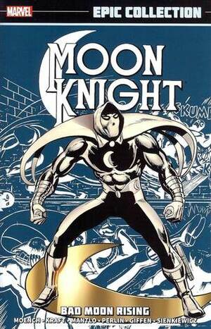 Moon Knight Epic Collection: Bad Moon Rising by David Anthony Kraft, Mike Zeck, Doug Moench, Roger Slifer, John David Warner, Bill Sienkiewicz, Keith Giffen, Jim Craig, Jim Mooney, Gene Colan, Keith Pollard, Bill Mantlo, Don Perlin
