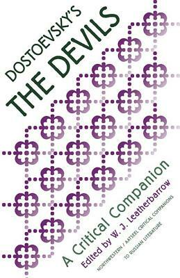 Dostoevsky's "the Devils": A Critical Companion by W.J. Leatherbarrow