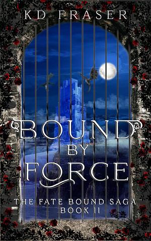 Bound By Force by K.D. Fraser