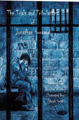 Trials and Tribulations of Jonathan Housand by Jonathan Housand