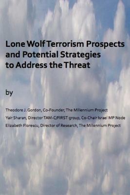 Lone Wolf Terrorism prospects and potential strategies to Address the Threat by Theodore J. Gordon, Elizabeth Florescu, Yair Sharan