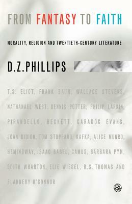 From Fantasy to Faith: Morality, Religion and Twentieth Century Literature by D. Z. Phillips