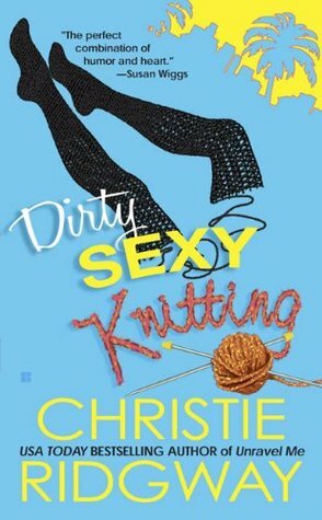 Dirty Sexy Knitting by Christie Ridgway