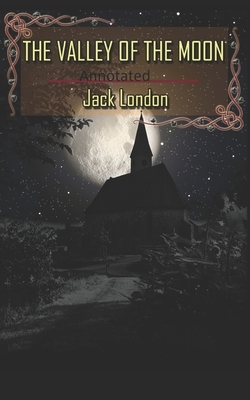 Valley of the Moon Original (Annotated) by Jack London