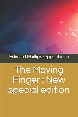 The Moving Finger: New special edition by Edward Phillips Oppenheim