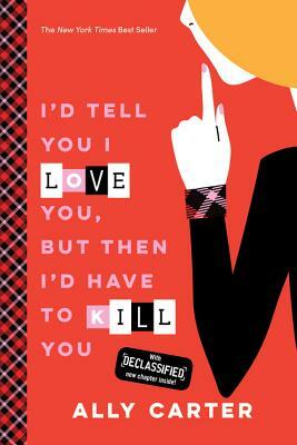 I'd Tell You I Love You, But Then I'd Have to Kill You (10th Anniversary Edition) by Ally Carter