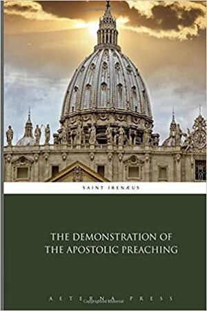 The Demonstration of the Apostolic Preaching by Irenaeus of Lyons