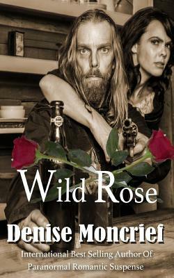 Wild Rose by Denise Moncrief