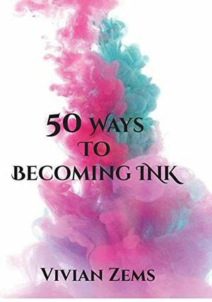 50 Ways to Becoming Ink by Vivian Zems