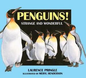 Penguins!: Strange and Wonderful by Laurence Pringle, Meryl Henderson