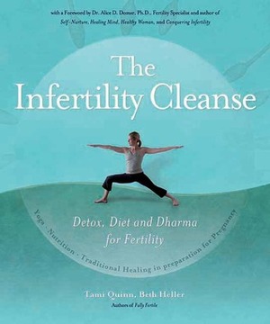 The Infertility Cleanse: Detox, Diet and Dharma for Fertility by Beth Heller, Tami Quinn