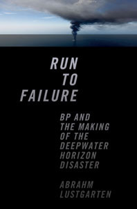 Run to Failure: BP and the Making of the Deepwater Horizon Disaster by Abrahm Lustgarten