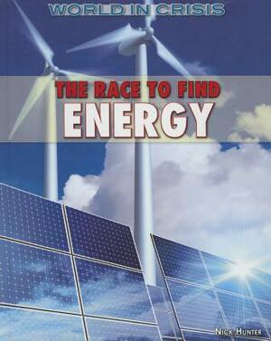 The Race to Find Energy by Nick Hunter