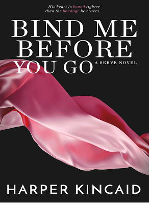 Bind Me Before You Go by Harper Kincaid