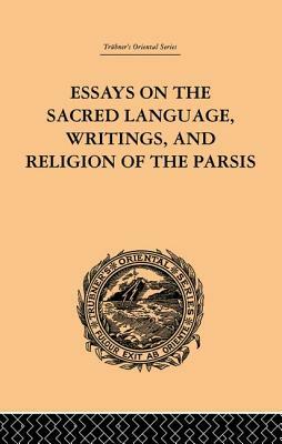 Essays on the Sacred Language, Writings, and Religion of the Parsis by Martin Haug