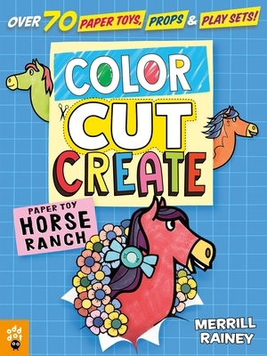 Color, Cut, Create Play Sets: Horse Ranch by Odd Dot, Merrill Rainey