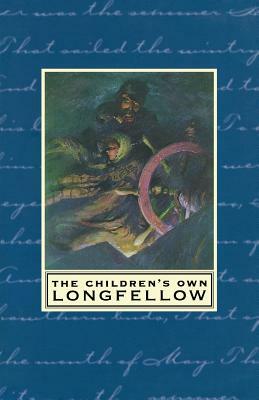The Children's Own Longfellow by Henry Wadsworth Longfellow