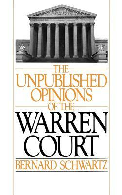 The Unpublished Opinions of the Warren Court by Bernard Schwartz
