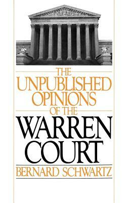 The Unpublished Opinions of the Warren Court by Bernard Schwartz